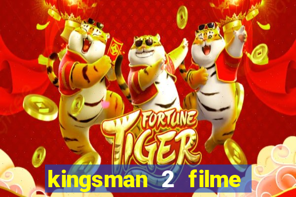 kingsman 2 filme completo dublado